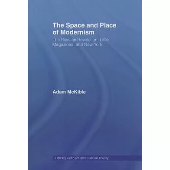 The Space and Place of Modernism: The Russian Revolution, Little Magazines, and New York