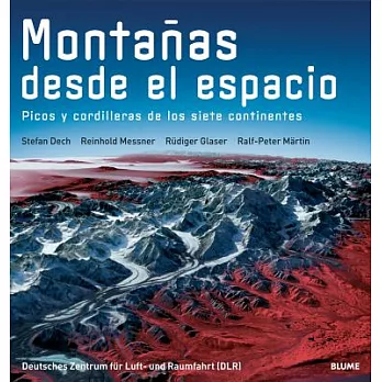 Montanas desde el Espacio / Mountains from Space: Picos y cordilleras de los siete ontinentes / Peaks and Ridges of the Seven Co