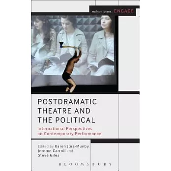 Postdramatic Theatre and the Political: International Perspectives on Contemporary Performance