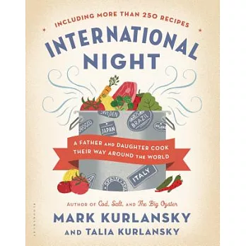 International Night: A Father and Daughter Cook Their Way Around the World, Including More Than 250 Recipes