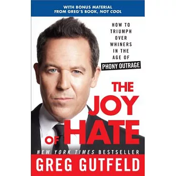 The Joy of Hate: How to Triumph Over Whiners in the Age of Phony Outrage