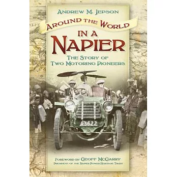 Around the World in a Napier: The Story of Two Motoring Pioneers