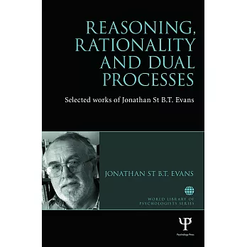 Reasoning, Rationality and Dual Processes: Selected Works of Jonathan St B.T. Evans