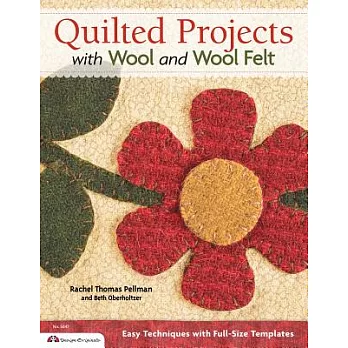 Quilted Projects With Wool and Wool Felt: Easy Techniques and Full-Size Templates