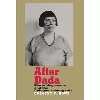 After Dada: Marta Hegemann and the Cologne Avant-garde