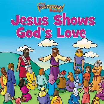The Beginner’s Bible Jesus Shows God’s Love