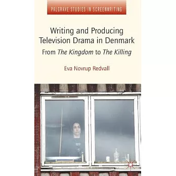 Writing and Producing Television Drama in Denmark: From the Kingdom to the Killing