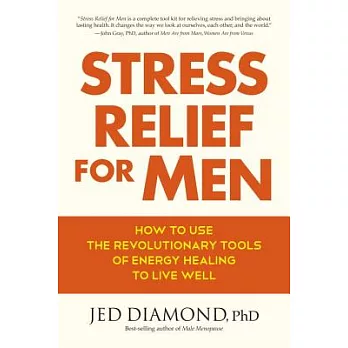 Stress Relief for Men: How to Use the Revolutionary Tools of Energy Healing to Live Well