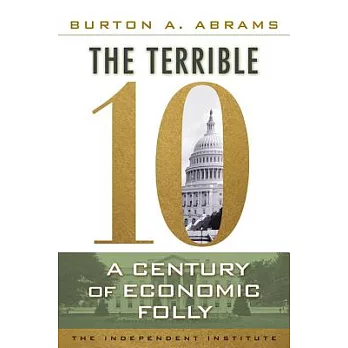 The Terrible 10: A Century of Economic Folly