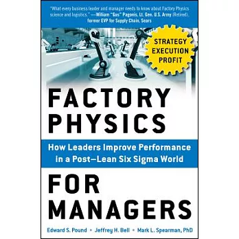 Factory Physics for Managers: How Leaders Improve Performance in a Post-Lean Six Sigma World