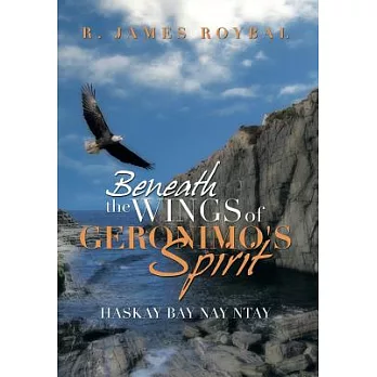 Beneath the Wings of Geronimo’s Spirit: Haskay Bay Nay Ntay