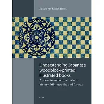 Understanding Japanese Woodblock-Printed Illustrated Books: A Short Introduction to Their History, Bibliography and Format