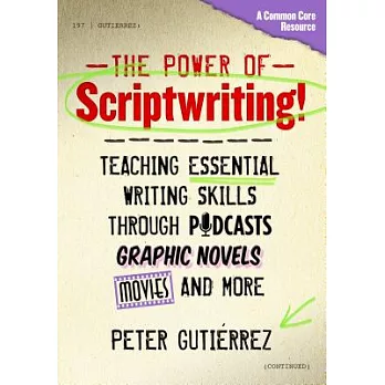 The power of scriptwriting! : teaching essential writing skills through podcasts, graphic novels, movies, and more /