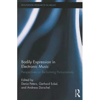 Bodily Expression in Electronic Music: Perspectives on Reclaiming Performativity