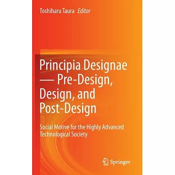 Principia Designae--Pre-Design, Design, and Post-Design: Social Motive for the Highly Advanced Technological Society