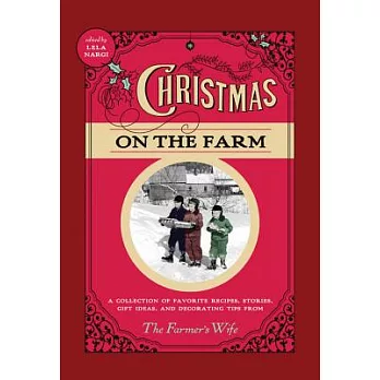 Christmas on the Farm: A Collection of Favorite Recipes, Stories, Gift Ideas, and Decorating Tips from the Farmer’s Wife