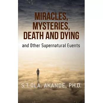 Miracles, Mysteries, Death and Dying and Other Supernatural Events in Nigeria