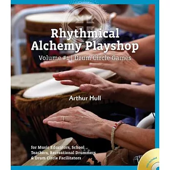 Rhythmical Alchemy Playshop: Drum Circle Games: for Music Educators, School Teachers, Recreational Drummers & Drum Circle Facili