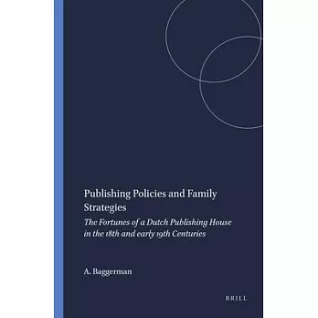 Publishing Policies and Family Strategies: The Fortunes of a Dutch Publishing House in the 18th and Early 19th Centuries