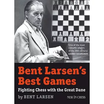 Bent Larsen’s Best Games: Fighting Chess with the Great Dane