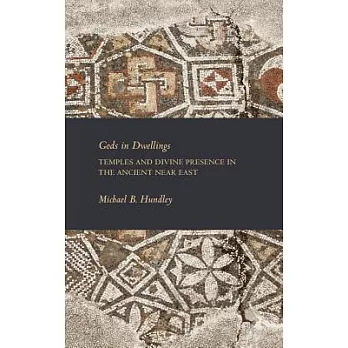 Gods in Dwellings: Temples and Divine Presence in the Ancient Near East