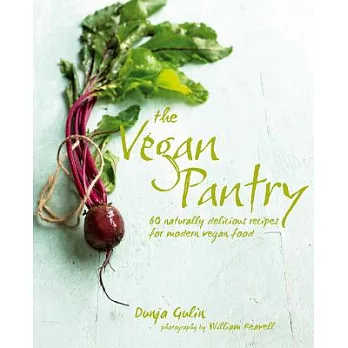 The Vegan Pantry: 60 Naturally Delicious Recipes for Modern Vegan Food