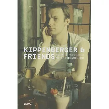 Kippenberger & Friends: Gesprache uber Martin Kippenberger / Conversations on Martin Kippenberger