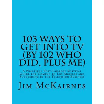 103 Ways to Get into TV (By 102 Who Did, Plus Me)