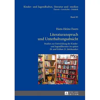 Literaturanspruch Und Unterhaltungsabsicht: Studien Zur Entwicklung Der Kinder- Und Jugendliteratur Im Spaeten 20. Und Fruehen 21. Jahrhundert
