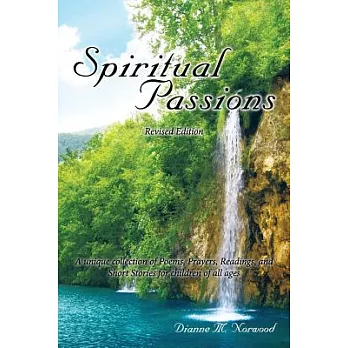 Spiritual Passions: A Unique Collection of Poems, Prayers, Readings, and Short Stories for Children of All Ages