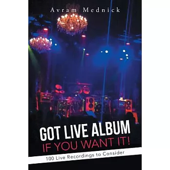 Got Live Album If You Want It!: 100 Live Recordings to Consider