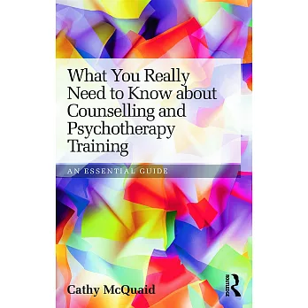 What You Really Need to Know about Counselling and Psychotherapy Training: An Essential Guide