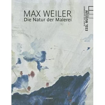 Max Weiler: The Nature of Painting