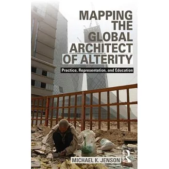 Mapping the Global Architect of Alterity: Practice, Representation and Education