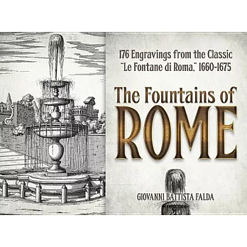 The Fountains of Rome: Selected Plates from the Classic ＂Le Fontane Di Roma,＂ 1660-1675