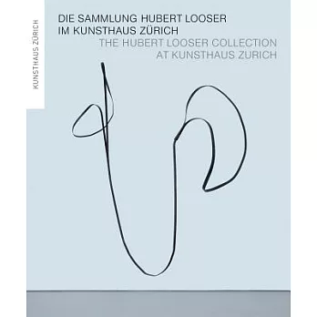Die Sammlung Hubert Looser im Kunsthaus Zurich / The Hubert Looser Collection at Kunsthaus Zurich