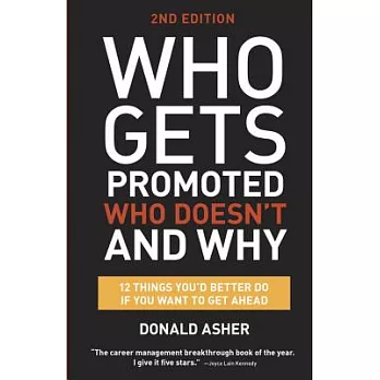 Who Gets Promoted, Who Doesn’t, and Why: 12 Things You’d Better Do If You Want to Get Ahead