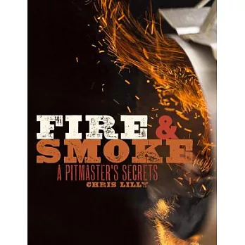 Fire & Smoke: A Pitmaster’s Secrets