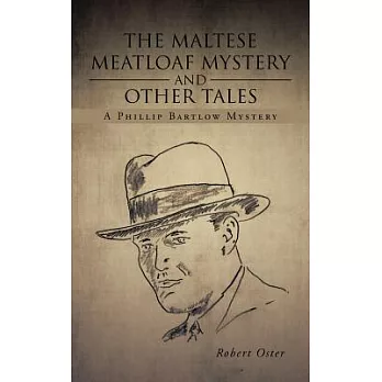 The Maltese Meatloaf Mystery and Other Tales: A Phillip Bartlow Mystery