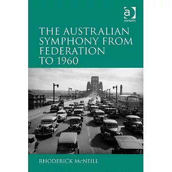 The Symphony in Australia from Federation to 1960. by Rhoderick McNeill