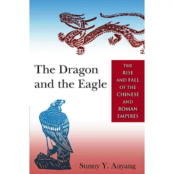 The Dragon and the Eagle: The Rise and Fall of the Chinese and Roman Empires