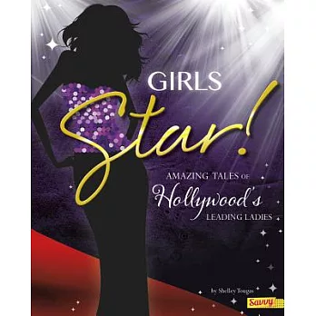 Girls Star!: Amazing Tales of Hollywood’s Leading Ladies