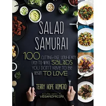 Salad Samurai: 100 Cutting-Edge, Ultra-Hearty, Easy-To-Make Salads You Don’t Have to Be Vegan to Love