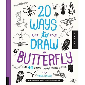 20 Ways to Draw a Butterfly and 44 Other Things With Wings: A Sketchbook for Artists, Designers, and Doodlers
