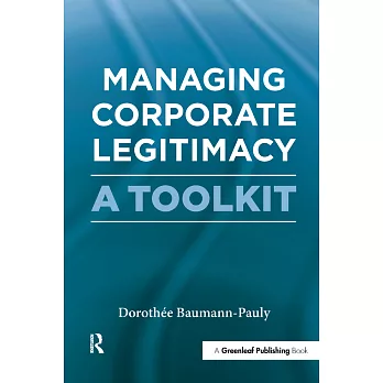 Managing Corporate Legitimacy: A Toolkit