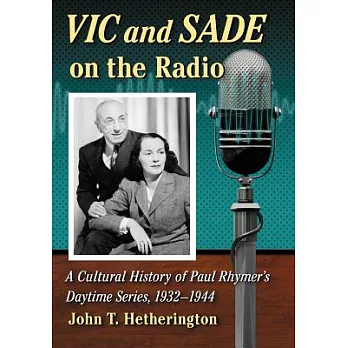 Vic and Sade on the Radio: A Cultural History of Paul Rhymer’s Daytime Series, 1932-1944