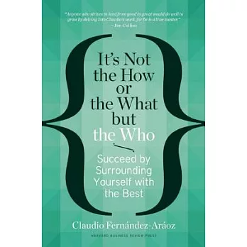 It’s Not the How or the What but the Who: Succeed by Surrounding Yourself With the Best
