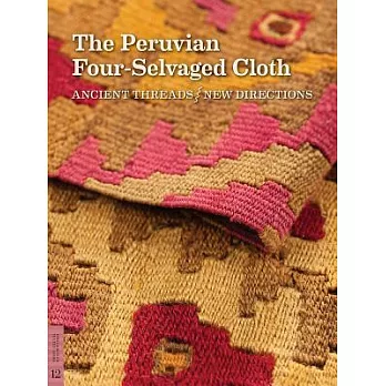 The Peruvian Four-Selvaged Cloth: Ancient Threads / New Directions