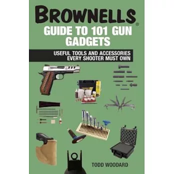 Brownells Guide to 101 Gun Gadgets: Useful Tools and Accessories Every Shooter Must Own