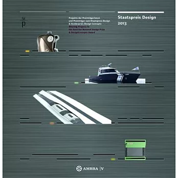 Staatspreis Design 2013: Projekte der PreistrSgerinnen und PreistrSger zum Staatspreis Design & Sonderpreis Design Concepts / Wi